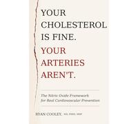 YOUR CHOLESTEROL IS FINE. YOUR ARTERIES AREN'T: The Nitric Oxide Framework for Real Cardiovascular Prevention