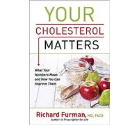 Your Cholesterol Matters: What Your Numbers Mean and How You Can Improve Them