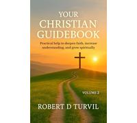 Your Christian Guidebook - Volume 2: Practical help to deepen faith, increase understanding, and grow spiritually (Your Christian Guidebook Series - Your Companion on Your Journey of Faith)