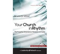 Your Church in Rhythm: The Forgotten Dimensions of Seasons and Cycles: 52 (Jossey-Bass Leadership Network Series)