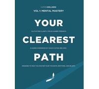 Your Clearest Path: Vol. 1 - Mental Mastery: Cultivating Clarity, Focus & Inner Strength. a Guided Workbook by Coach Caton, NBC-HWC-Designed to Help You Master Your Thoughts, Emotions, and Beliefs