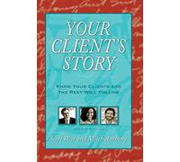 Your Client's Story: Know Your Clients and the Rest Will Follow