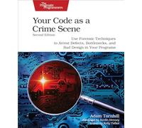 Your Code as a Crime Scene, Second Edition: Use Forensic Techniques to Arrest Defects, Bottlenecks, and Bad Design in Your Programs (Pragmatic Programmers)