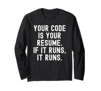 Your Code is Your Resume If It Runs It Runs Long Sleeve T-Shirt