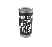 Your Code is Your Resume If It Runs It Runs Stainless Steel Insulated Tumbler