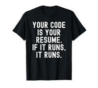 Your Code is Your Resume If It Runs It Runs T-Shirt