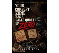 YOUR COMFORT ZONE HAS A SALES QUOTA OF ZERO: Call Bigger. Ask Bigger. Move Faster. Get Rejected. Get Paid. (THE DEAD-ALIVE SALESMAN SERIES)