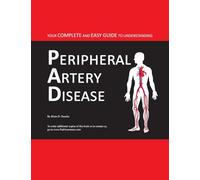 Your Complete and Easy Guide to Understanding Peripheral Artery Disease