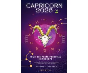Your Complete Capricorn 2025 Personal Horoscope: Monthly Astrological Prediction Forecast Readings of Zodiac Astrology Sun Star Signs- Love, Romance, ... Travel, Spirituality. (2025 Cosmic Navigator)