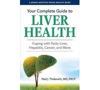 Your Complete Guide to Liver Health: Coping with Fatty Liver, Hepatitis, Cancer, and More (A Johns Hopkins Press Health Book)