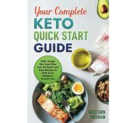 Your Complete Keto Quick Start Guide: With 14-Day Diet Meal Plan and 42 Quick and Easy Recipes to Melt Away Stubborn Pounds Fast