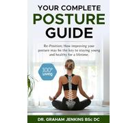 Your Complete Posture Guide: Reposition; How improving your posture may be the key to staying young and healthy for a lifetime. (The 100+Living Plan)