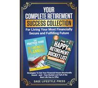 Your Complete Retirement Success Collection: For Living Your Most Financially Secure and Fulfilling Future (Real Life Fun and Financial Retirement Series)