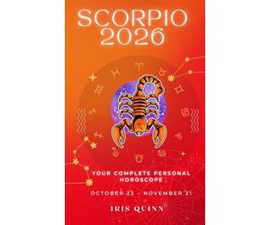 Your Complete Scorpio 2026 Personal Horoscope: Monthly Astrological Prediction Forecast Readings of Every Zodiac Astrology Sun Star Signs- Love, ... Spirituality (2026 Celestial Awakening)