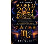 Your Complete Scorpio 2027 Personal Horoscope: Monthly Astrological Prediction Forecast Readings of Every Zodiac Astrology Sun Star Signs - Love, ... Health, Spirituality (Cosmic Rebirth 2027)