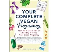 Your Complete Vegan Pregnancy: Your All-in-One Guide to a Healthy, Holistic, Plant-Based Pregnancy
