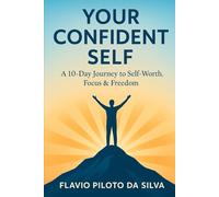 Your Confident Self A10-Day Journey to Self Worth Focus Freedom