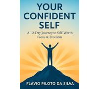 Your Confident Self A10-Day Journey to Self Worth Focus Freedom