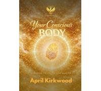Your Conscious Body: Embodying the Life You Were Made For: 3 (The Golden Revamp)