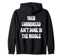 Your Cornbread Ain't Done In The Middle Zip Hoodie