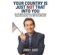 Your Country is Just Not That Into You: How the Media, Wall Street, and Both Political Parties Keep on Screwing You - Even After You've Moved On