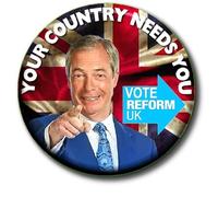 Your Country Needs You - Vote Reform ...Party General Election - Nigel Farage - 55 mm Button Badge 2