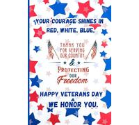 Your Courage Shines in Red, White, Blue. Happy Veterans Day, We Honor You.: A Patriotic Veteran's Day Journal to Honor and Remember All Who Served