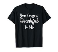 Your Crazy Is Beautiful To Me Lover's Relationship Couples T-Shirt