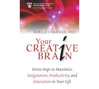 Your Creative Brain: Seven Steps to Maximize Imagination, Productivity, and Innovation in Your Life: 1 (Harvard Health Publications)