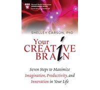 Your Creative Brain: Seven Steps to Maximize Imagination, Productivity, and Innovation in Your Life: 1 (Harvard Health Publications)