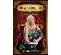 Your Creative Identity Transformation: For Women Who've Spent a Lifetime Believing "I'm Not Creative"