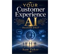 YOUR Customer Experience AI: Beyond 2027