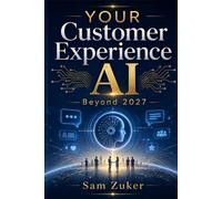 YOUR Customer Experience AI: Beyond 2027
