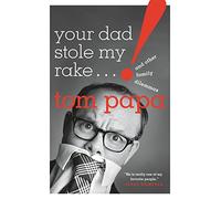 Your Dad Stole My Rake: And Other Family Dilemmas