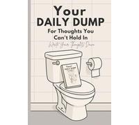 Your Daily Dump: A Funny Toilet Notebook for Thoughts You Can’t Hold In: Hilarious Bathroom Journal For Writing, Doodles, and Throne-Time Reflections