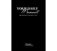 YOUR DAILY MOMENT: Becoming the Best You - Dein 150-Tage Journal für tägliche Planung, Morgenroutine, Abendreflexion, Dankbarkeit und persönliches Wachstum (YOUR DAILY MOMENT-JOURNALE)