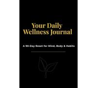 Your Daily Wellness Journal: A 90-Day Guided Reset for Mind, Body & Habits
