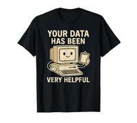 Your Data Has Been Very Helpful - Retro Computer Sarcasm T-Shirt