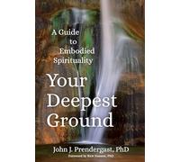 Your Deepest Ground: A Guide to Embodied Spirituality