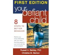Your Defiant Child: Eight Steps To Better Behavior