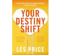 Your Destiny Shift: Heal Your Soul, Unlock Your Highest Potential, Thrive On-Purpose