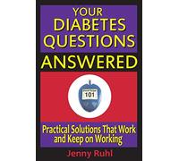 Your Diabetes Questions Answered: Practical Solutions that Work and Keep on Working: 2 (Blood Sugar 101 Library)