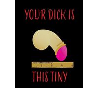 Your Dick Is This Tiny: Book For Adults Funny Cover | Sketch Paper Write Your Own Funny Story | Blank Notebook Journal 8,5” x 11” 100 pages