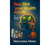 Your Diet and Your Health with AI: A Beginner's Guide