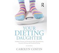 Your Dieting Daughter: Antidotes Parents can Provide for Body Dissatisfaction, Excessive Dieting, and Disordered Eating