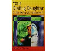Your Dieting Daughter...Is She Dying for Attention?