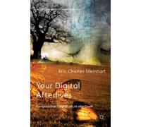 Your Digital Afterlives: Computational Theories of Life after Death (Palgrave Frontiers in Philosophy of Religion)