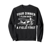 Your Dinner Flew Over A Field First Crop Duster Pilot Sweatshirt