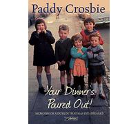 Your Dinner's Poured Out! Memoirs of a Dublin That Has Disappeared