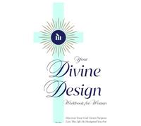 Your Divine Design: Workbook for Women: Discover Your God-Given Purpose - Live the Life He Designed You For